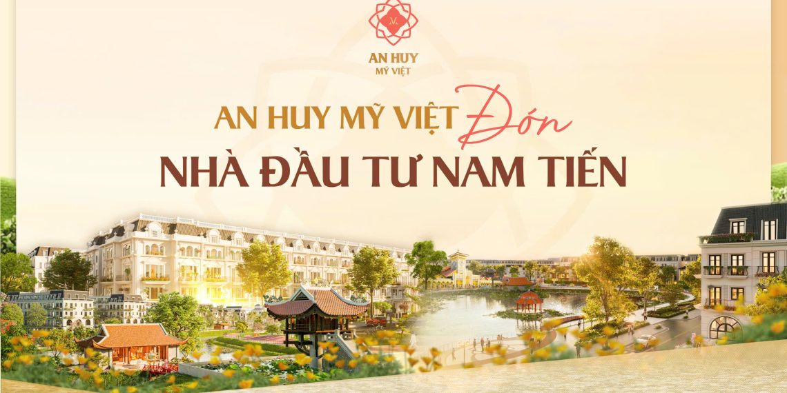 An Huy Mỹ Việt nhà đầu tư Nam Tiến: Điểm hội tụ dòng vốn – Không gian sống mang giá trị di sản tại phía Tây TP.HCM