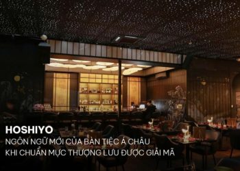 HOSHIYO – Ngôn ngữ mới của bàn tiệc Á Châu: Khi chuẩn mực thượng lưu được giải mã